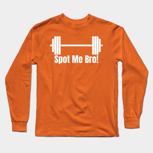 Spot Me Bro! Gym Apparel Long Sleeve T-Shirt